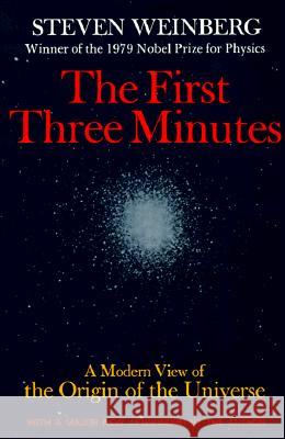 The First Three Minutes: A Modern View of the Origin of the Universe Steven Weinberg 9780465024377 Basic Books