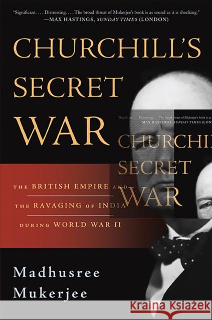 Churchill's Secret War: The British Empire and the Ravaging of India During World War II Mukerjee, Madhusree 9780465024810 Basic Books