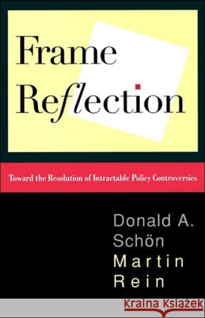 Frame Reflection: Toward the Resolution of Intractrable Policy Controversies Schon, Donald a. 9780465025121