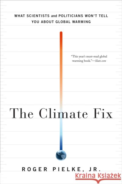 The Climate Fix: What Scientists and Politicians Won't Tell You about Global Warming Roger, Sr. Pielke 9780465025190 Basic Books