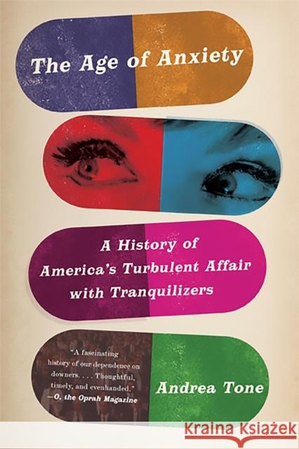 The Age of Anxiety: A History of America's Turbulent Affair with Tranquilizers Andrea Tone 9780465025206 Basic Books