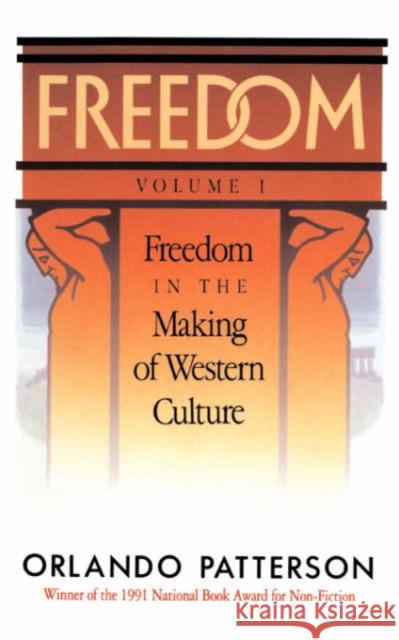 Freedom: Volume I: Freedom in the Making of Western Culture Orlando Patterson 9780465025329 Basic Books