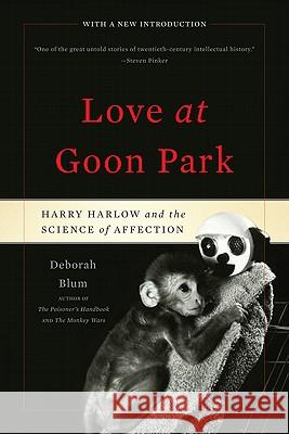Love at Goon Park : Harry Harlow and the Science of Affection Deborah Blum 9780465026012 