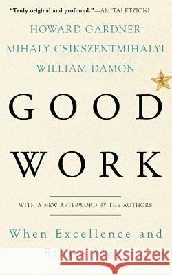 Good Work: When Excellence and Ethics Meet Damon, William 9780465026081 Basic Books