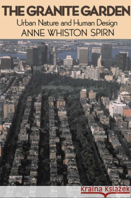 The Granite Garden: Urban Nature and Human Design Spirn, Anne W. 9780465027064 Basic Books