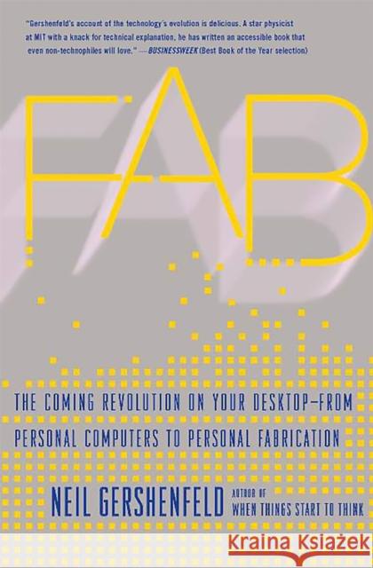 Fab: The Coming Revolution on Your Desktop--From Personal Computers to Personal Fabrication Gershenfeld, Neil 9780465027460