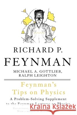 Feynman's Tips on Physics: Reflections, Advice, Insights, Practice Ralph Leighton 9780465027972 0