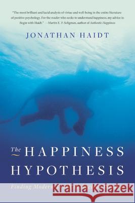 The Happiness Hypothesis: Finding Modern Truth in Ancient Wisdom Jonathan Haidt 9780465028023 Basic Books