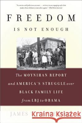 Freedom Is Not Enough: The Moynihan Report and America's Struggle Over Black Family Life -- From LBJ to Obama Patterson, James T. 9780465028535 Basic Books