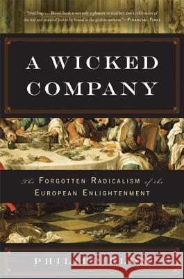 A Wicked Company: The Forgotten Radicalism of the European Enlightenment Philipp Blom 9780465028658 Basic Books