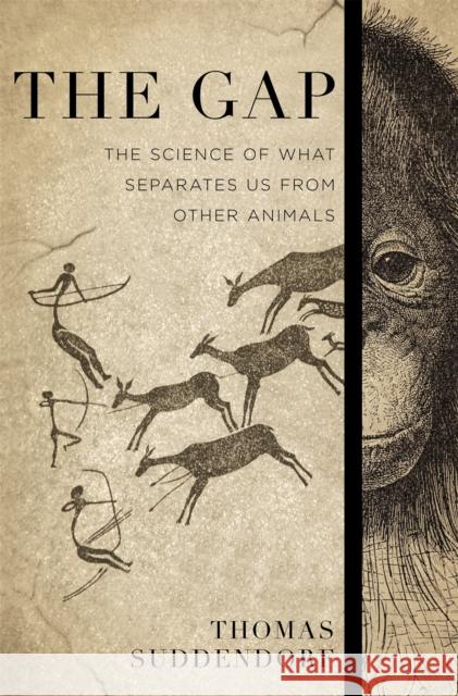 The Gap: The Science of What Separates Us from Other Animals Suddendorf, Thomas 9780465030149 0