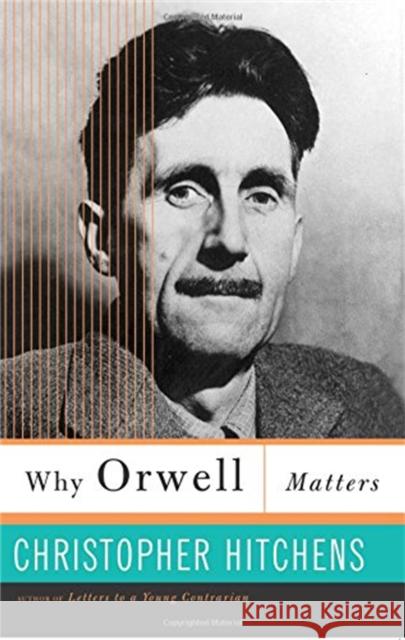 Why Orwell Matters Christopher Hitchens 9780465030507