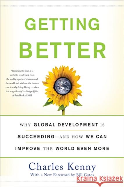 Getting Better: Why Global Development Is Succeeding--And How We Can Improve the World Even More Charles Kenny 9780465031030