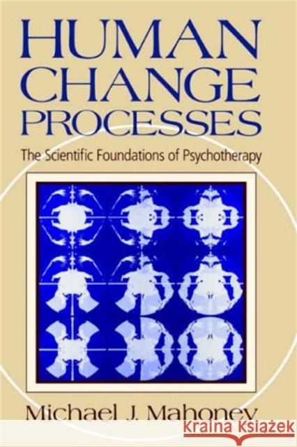 Human Change Process: The Scientific Foundations of Psychotherapy Michael J. Mahoney Mahoney                                  Mahoney 9780465031184 Basic Books