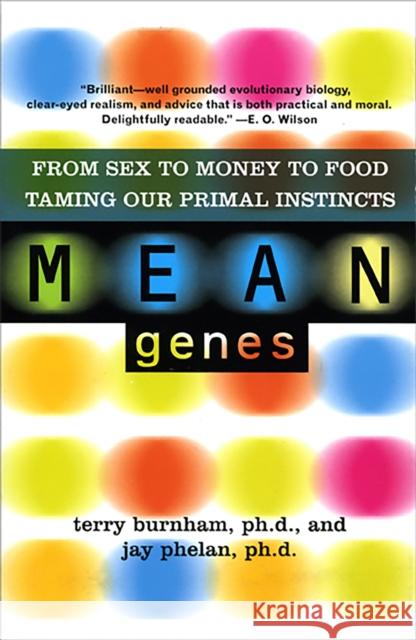 Mean Genes: From Sex to Money to Food: Taming Our Primal Instincts Terry Burnham Jay Phelan 9780465031245 Basic Books