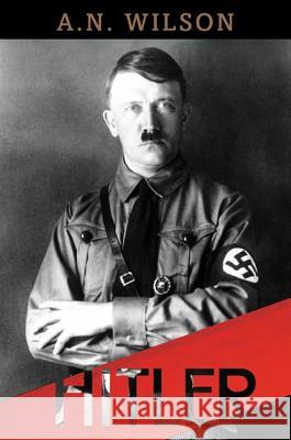Hitler A. N. Wilson 9780465031283 Basic Books