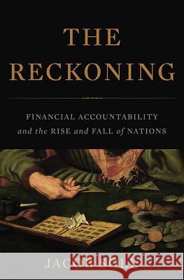 The Reckoning: Financial Accountability and the Rise and Fall of Nations Jacob Soll 9780465031528 Basic Books (AZ)