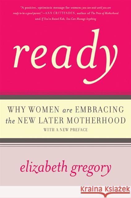 Ready: Why Women Are Embracing the New Later Motherhood Gregory, Elizabeth 9780465031580 Basic Books