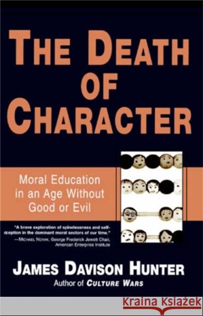 Death of Character: Moral Education in an Age Without Good or Evil James Davison Hunter 9780465031771