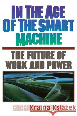 In the Age of the Smart Machine: The Future of Work and Power Shoshana Zuboff 9780465032112