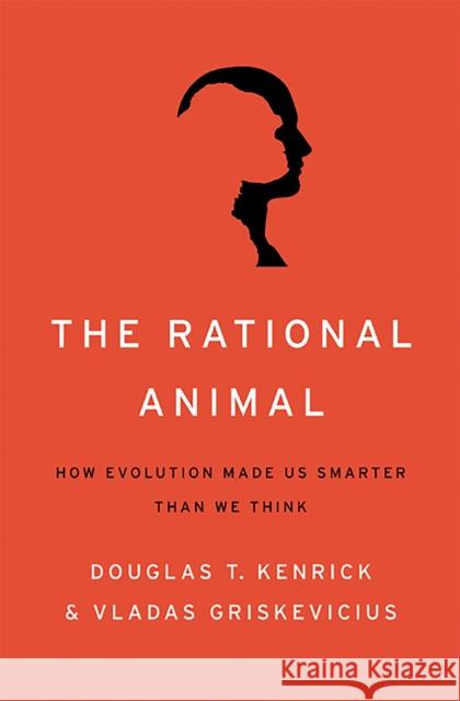 Rational Animal: How Evolution Made Us Smarter Than We Think Kenrick, Douglas T. 9780465032426