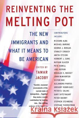 Reinventing the Melting Pot: The New Immigrants and What It Means to Be American Tamar Jacoby William Frucht 9780465036356