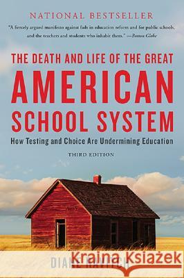 The Death and Life of the Great American School System: How Testing and Choice Are Undermining Education Diane Ravitch 9780465036585