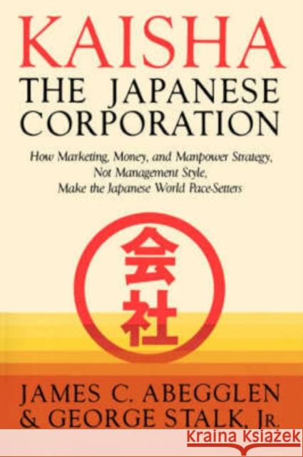 Kaisha Japanese Corp James Abegglen George Stalk Abegglen Stalk 9780465037124 Basic Books