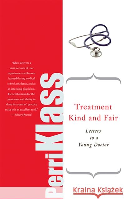 Treatment Kind and Fair: Letters to a Young Doctor Klass, Perri 9780465037780 Basic Books