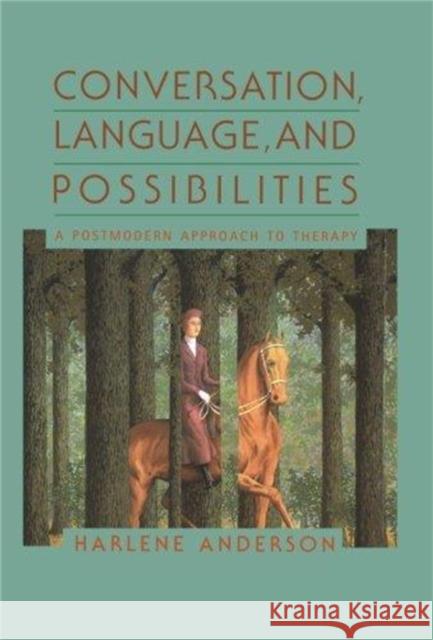 Conversation, Language, and Possibilities: A Postmodern Approach to Therapy Anderson, Harlene 9780465038053 Basic Books