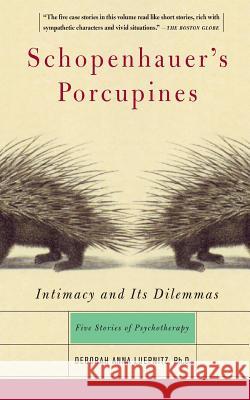 Schopenhauer's Porcupines: Intimacy and Its Dilemmas: Five Stories of Psychotherapy Deborah A. Luepnitz 9780465042876 Basic Books