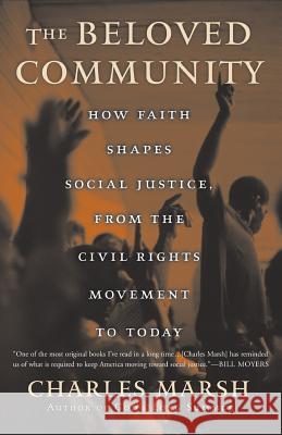 The Beloved Community: How Faith Shapes Social Justice from the Civil Rights Movement to Today Charles Marsh 9780465044160 Perseus Books Group