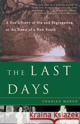 The Last Days: A Son's Story Of Sin And Segregation At The Dawn Of A New South Marsh, Charles 9780465044191