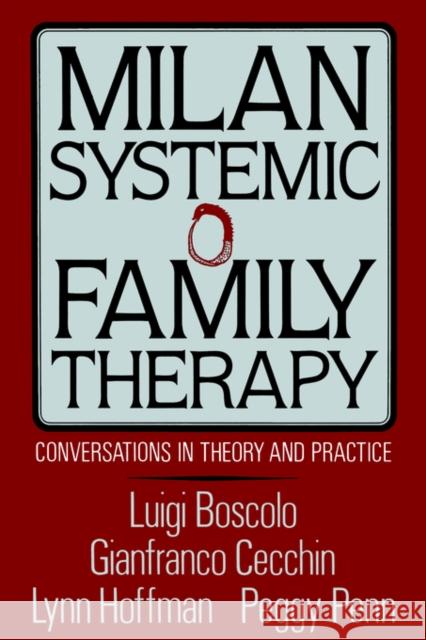 Milan Systemic Family Therapy: Conversations in Theory and Practice Luigi Boscolo Gianfranco Cecchin Peggy Penn 9780465045969 Basic Books