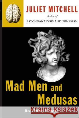 Mad Men and Medusas: Reclaiming Hysteria Juliet Mitchell 9780465046140