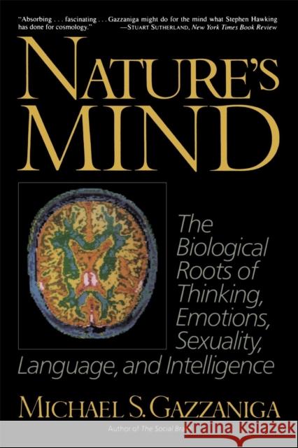 Nature's Mind: Biological Roots of Thinking, Emotions, Sexuality, Language, and Intelligence Gazzaniga, Michael S. 9780465048632