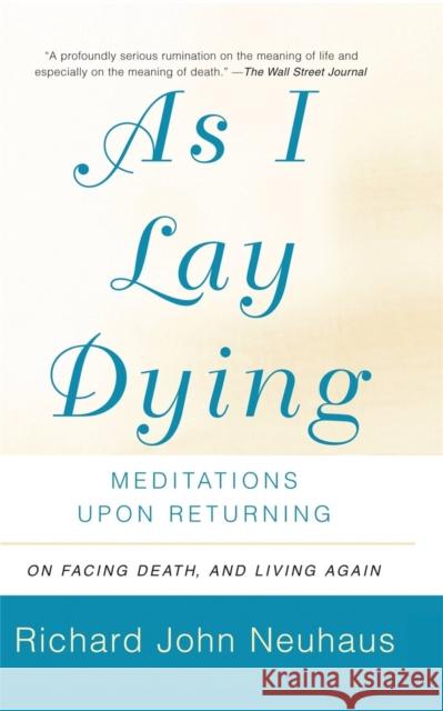 As I Lay Dying: Meditations Upon Returning Richard John Neuhaus 9780465049318