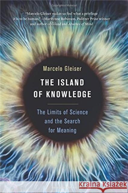 The Island of Knowledge: The Limits of Science and the Search for Meaning Gleiser, Marcelo 9780465049646 Basic Books (AZ)