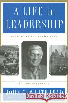 Life in Leadership: From D-Day to Ground Zero: An Autobiography Whitehead, John C. 9780465050543