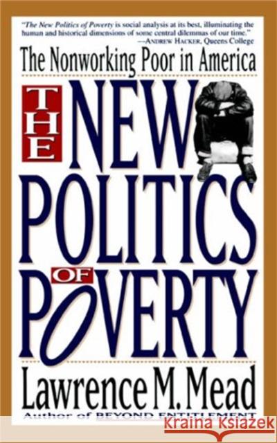 The New Politics of Poverty: The Nonworking Poor in America Lawrence M. Mead 9780465050697 Basic Books