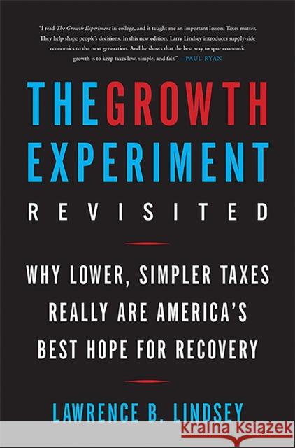 The Growth Experiment Revisited: Why Lower, Simpler Taxes Really Are America's Best Hope for Recovery Lawrence E. Lindsey 9780465050703 Basic Books (AZ)
