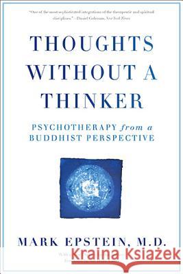 Thoughts Without A Thinker: Psychotherapy from a Buddhist Perspective Mark Epstein 9780465050949