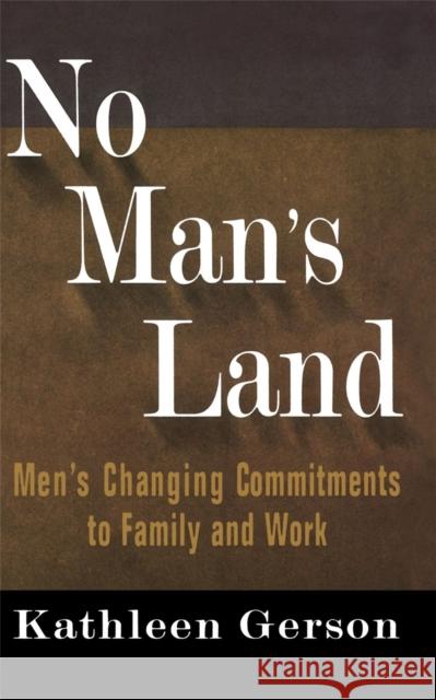No Man's Land: Men's Changing Commitments to Family and Work Gerson, Kathleen 9780465051205
