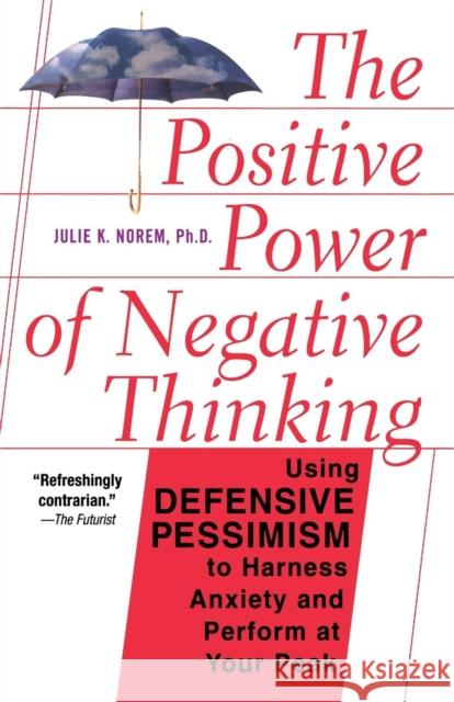 The Positive Power of Negative Thinking Norem, Julie 9780465051397 Basic Books