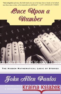 Once Upon a Number: The Hidden Mathematical Logic of Stories John Allen Paulos 9780465051595 Basic Books