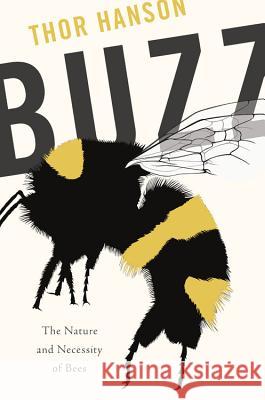 Buzz: The Nature and Necessity of Bees Thor Hanson 9780465052615 Basic Books