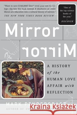 Mirror: A History of the Human Love Affair with Reflection Pendergrast, Mark 9780465054718 Basic Books