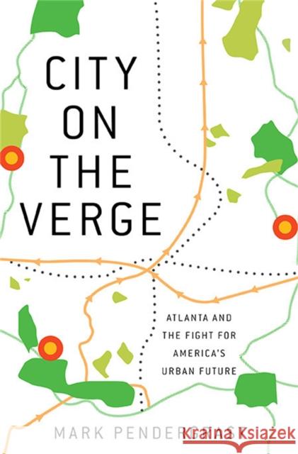 City on the Verge: Atlanta and the Fight for America's Urban Future Mark Pendergrast 9780465054732 Basic Books