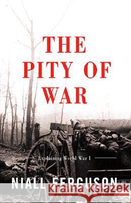 The Pity of War: Explaining World War I (Revised) Ferguson, Niall 9780465057122 Basic Books