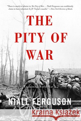 The Pity of War: Explaining World War I (Revised) Ferguson, Niall 9780465057122 Basic Books